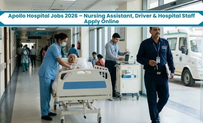 Apollo Hospital Jobs 2026 – Nursing Assistant, Driver & Hospital Staff Apply Online