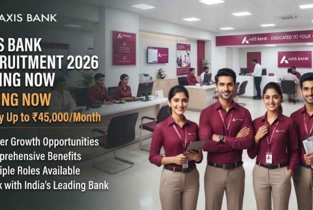 Axis Bank Recruitment 2026: Hiring Now – Salary Up to ₹45,000/Month + Career Growth Opportunities
