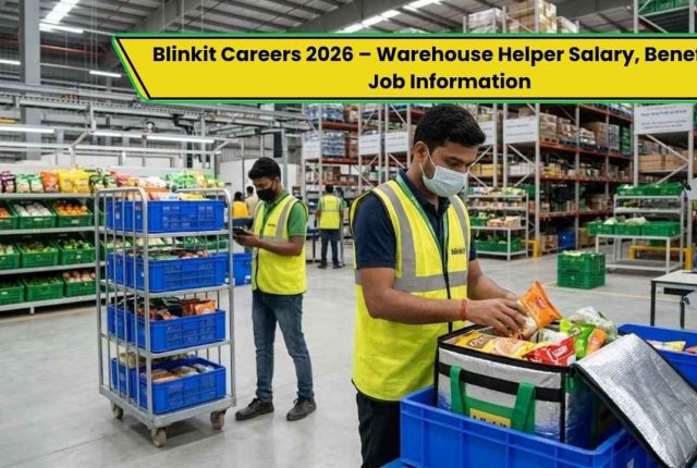 Blinkit Careers 2026 – Warehouse Helper Salary, Benefits & Job Information