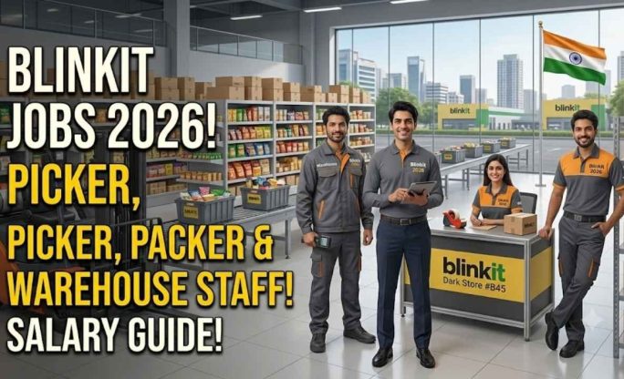 Blinkit Jobs 2026 – Picker, Packer & Warehouse Staff Salary Up to ₹32,000/Month & How to Apply