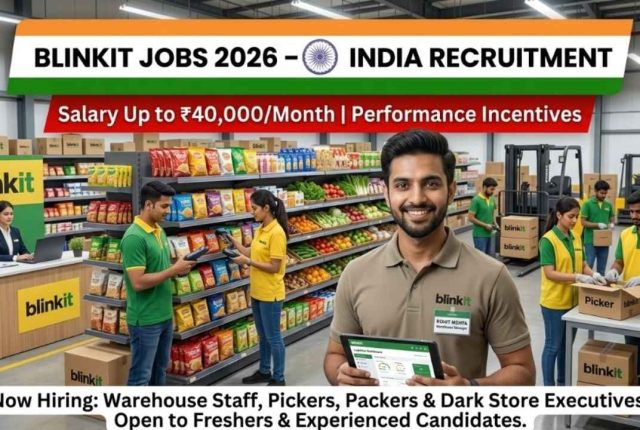 Blinkit Jobs 2026 – Salary Up to ₹40,000/Month | Warehouse, Picker & Packer Staff Hiring