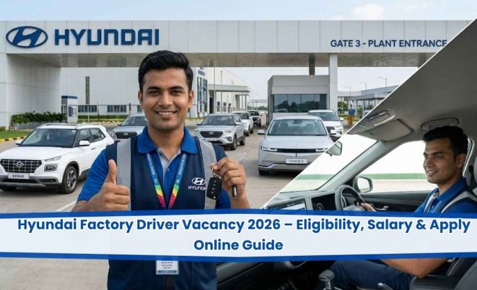Hyundai Factory Driver Vacancy 2026 – Eligibility, Salary & Apply Online Guide
