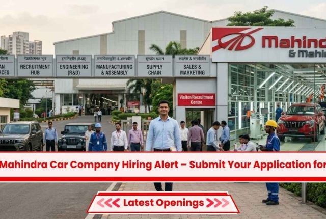 Mahindra Car Company Hiring Alert – Submit Your Application for Latest Openings