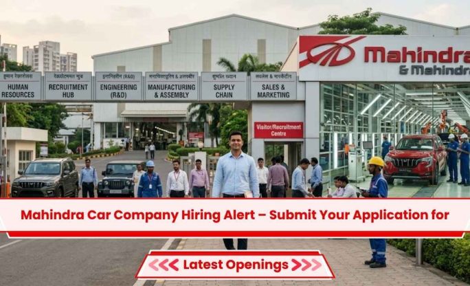Mahindra Car Company Hiring Alert – Submit Your Application for Latest Openings