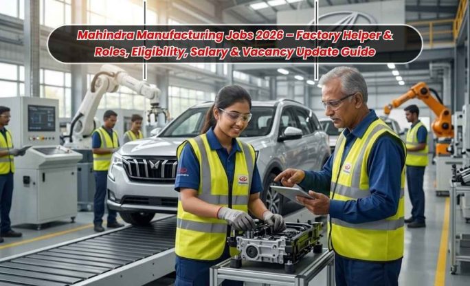 Mahindra Manufacturing Jobs 2026 – Factory Helper & Roles, Eligibility, Salary & Vacancy Update Guide