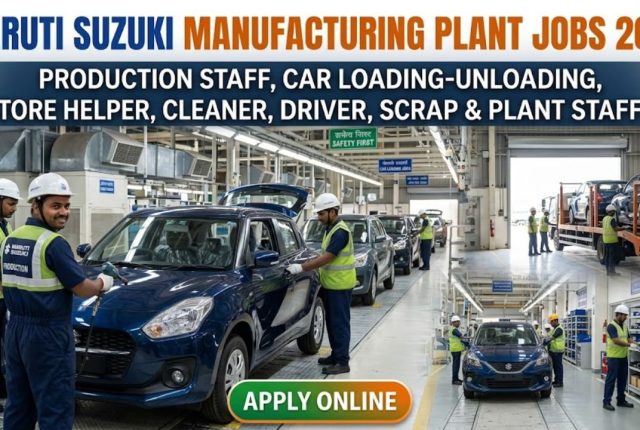 Maruti Manufacturing Plant Job 2026 – Production Staff, Loading-Unloading, Store Helper, Cleaner, Driver, Scrap & Plant Staff Apply Online