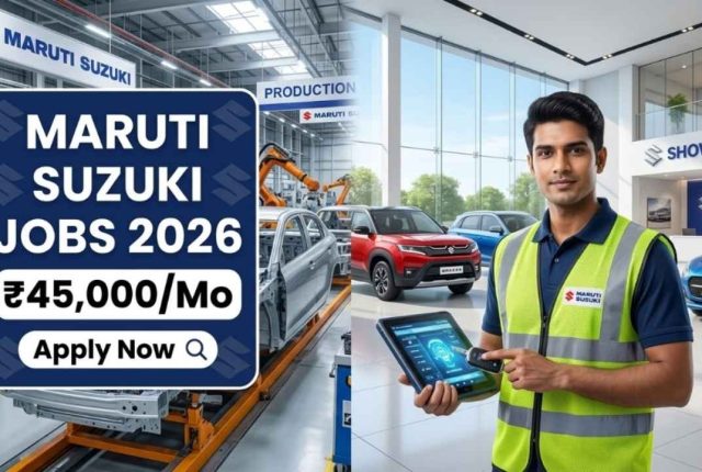 Maruti Suzuki Jobs 2026 – Salary Up to ₹45,000/Month | Factory & Showroom Hiring