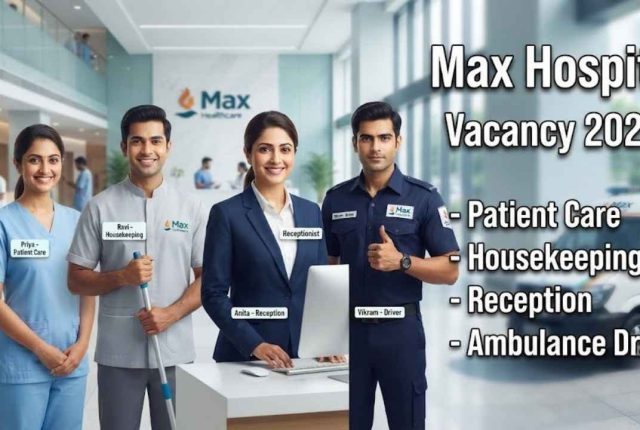 Max Hospital Vacancy 2026 – Patient Care, Housekeeping, Reception & Ambulance Driver
