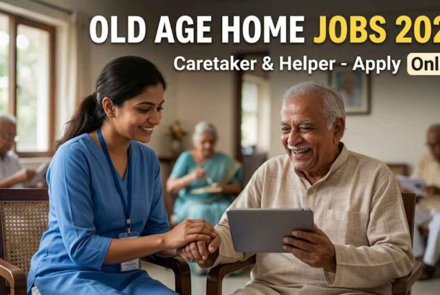 Old Age Home Jobs 2026 – Caretaker & Helper Apply Online