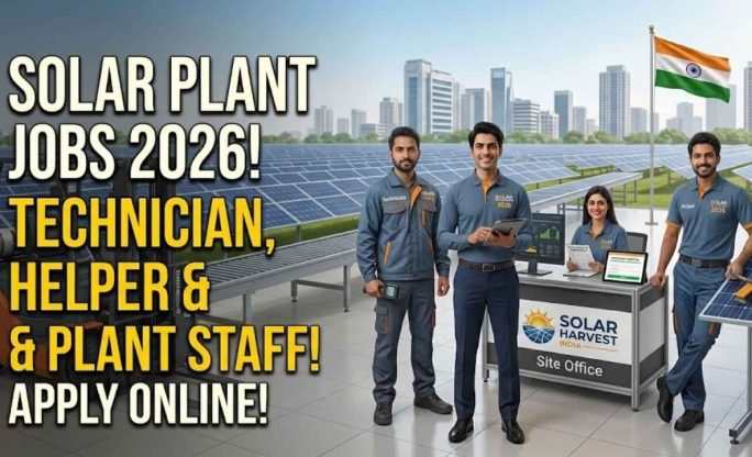 Solar Plant Jobs 2026 – Technician, Helper & Plant Staff | Salary, Eligibility & Latest Vacancies