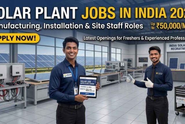 Solar Plant Jobs in India 2026 – Manufacturing, Installation & Site Staff | Salary Up to ₹50,000/Month