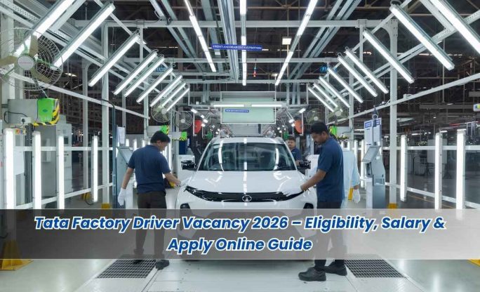 Tata Factory Driver Vacancy 2026 – Eligibility, Salary & Apply Online Guide