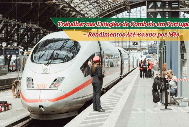 Trabalhar nas Estações de Comboio em Portugal 2026 – Rendimentos Até €4.800 por Mês