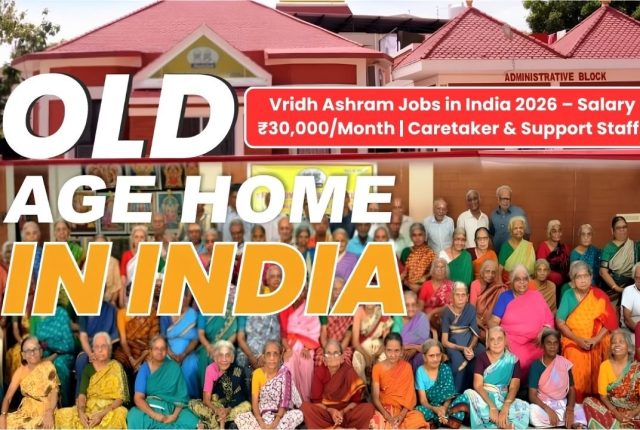 Vridh Ashram Jobs in India 2026 – Salary Up to ₹30,000/Month | Caretaker & Support Staff Hiring